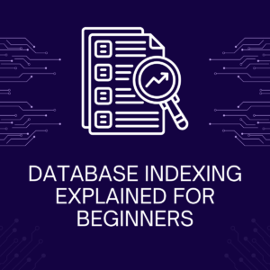 Database Indexing Explained for Beginners