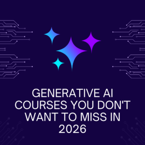 Generative AI Courses You Don't Want to Miss in 2026