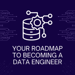 Your Roadmap to Becoming a Data Engineer