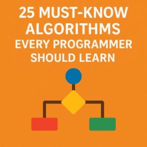 25 Must-Know Algorithms Every Programmer Should Learn